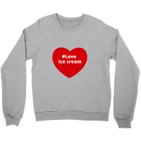 Love Ice Cream, Hashtag Heart, Ice Cream Crewneck Sweatshirt | Artistshot