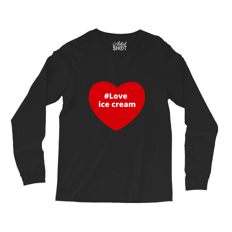 Love Ice Cream, Hashtag Heart, Ice Cream Long Sleeve Shirts by chillinxs | Artistshot