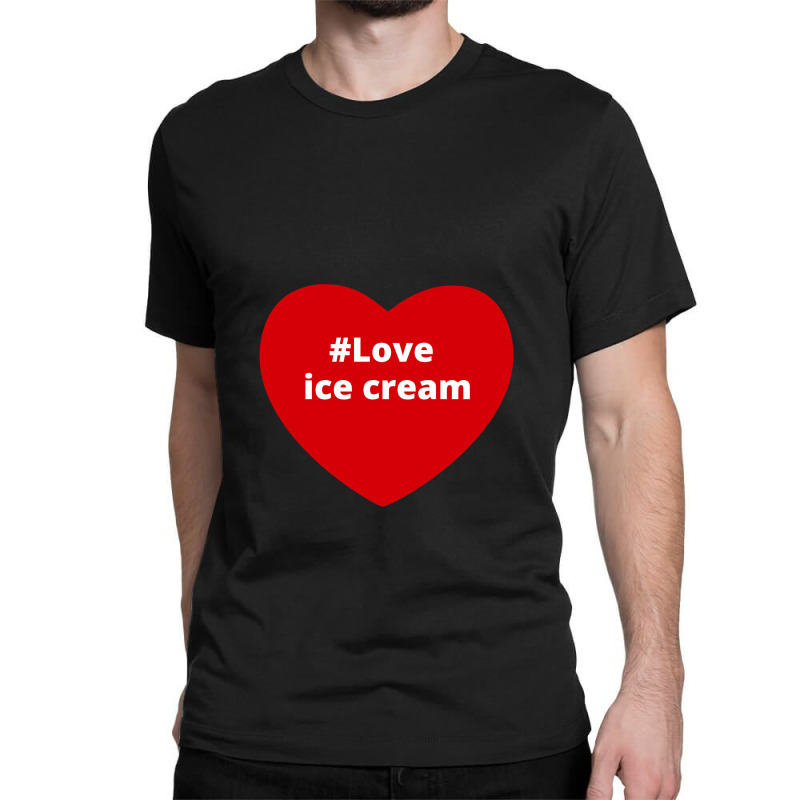 Love Ice Cream, Hashtag Heart, Ice Cream Classic T-shirt by chillinxs | Artistshot