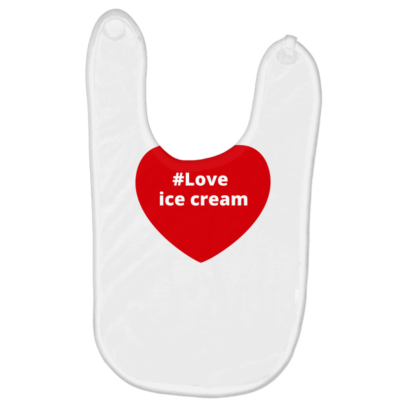 Love Ice Cream, Hashtag Heart, Ice Cream Baby Bibs by chillinxs | Artistshot