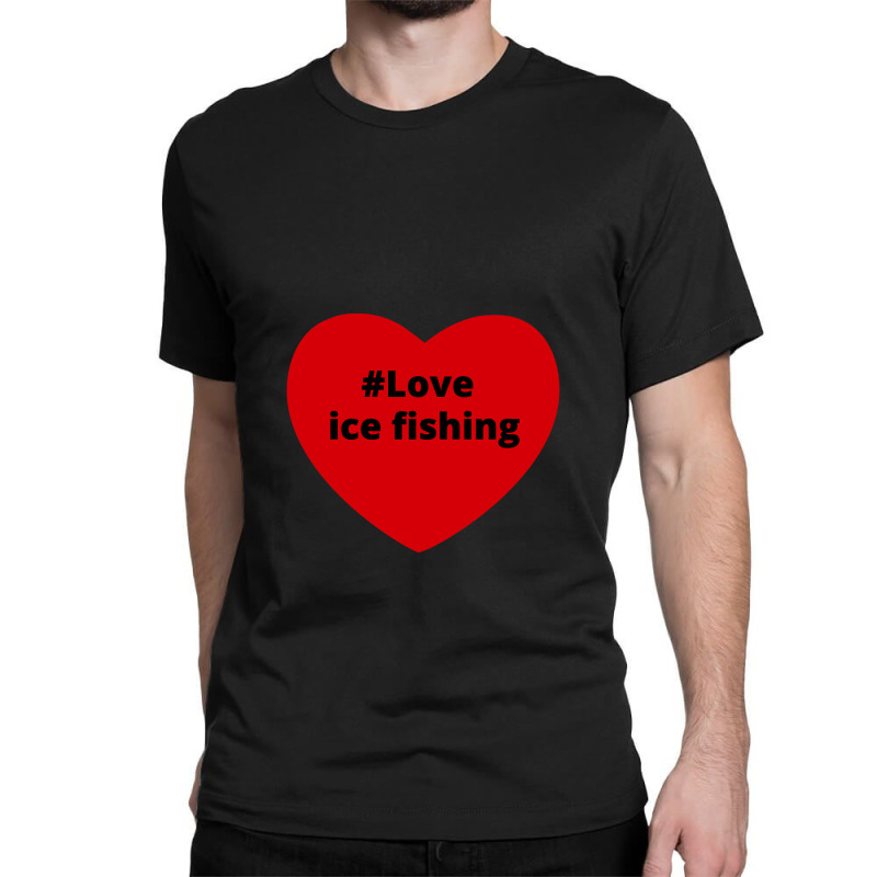 Love Ice Fishing, Hashtag Heart, Love Ice Fishing 2 Classic T-shirt by chillinxs | Artistshot