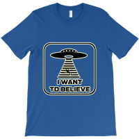 I Want To Believe, Because The Truth Is Out There   X Files T-shirt | Artistshot