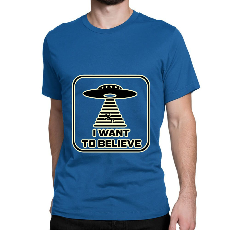 I Want To Believe, Because The Truth Is Out There   X Files Classic T-shirt | Artistshot