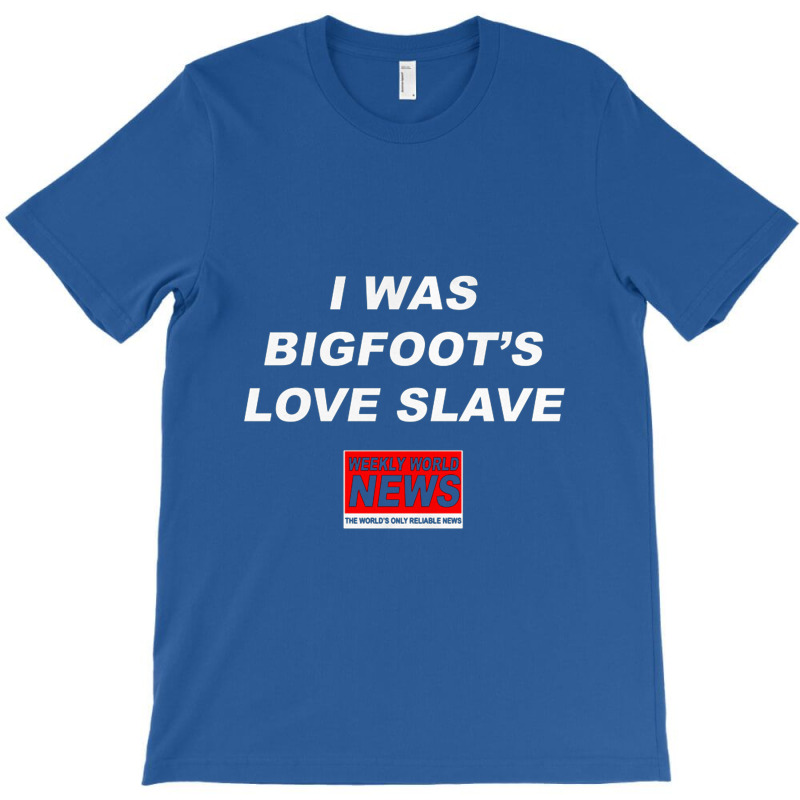 I Was Bigfoot's Love Slave   Weekly World News T-shirt | Artistshot