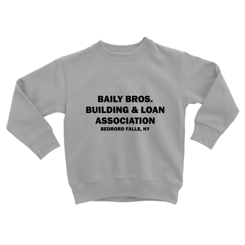 Bailey Bros Building And Loan Association Toddler Sweatshirt | Artistshot