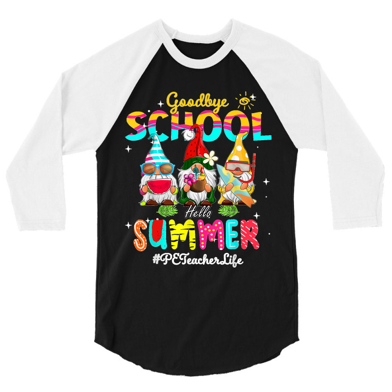 Pe Teacher Gnome Goodbye School Hello Summer 3/4 Sleeve Shirt | Artistshot