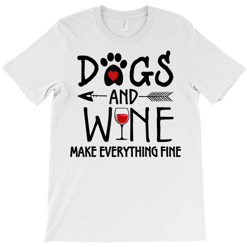 Dogs And Wine Make Everything Fine Shirt Dog Lover Gift T Shirt T-shirt | Artistshot