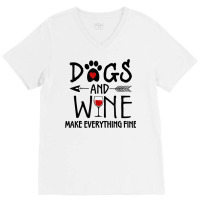 Dogs And Wine Make Everything Fine Shirt Dog Lover Gift T Shirt V-neck Tee | Artistshot