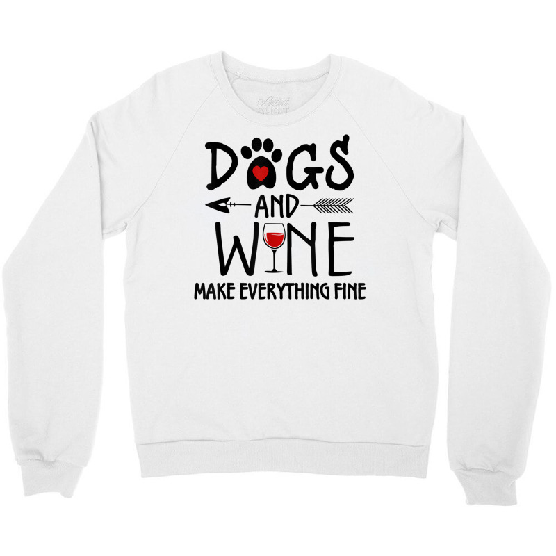 Dogs And Wine Make Everything Fine Shirt Dog Lover Gift T Shirt Crewneck Sweatshirt | Artistshot