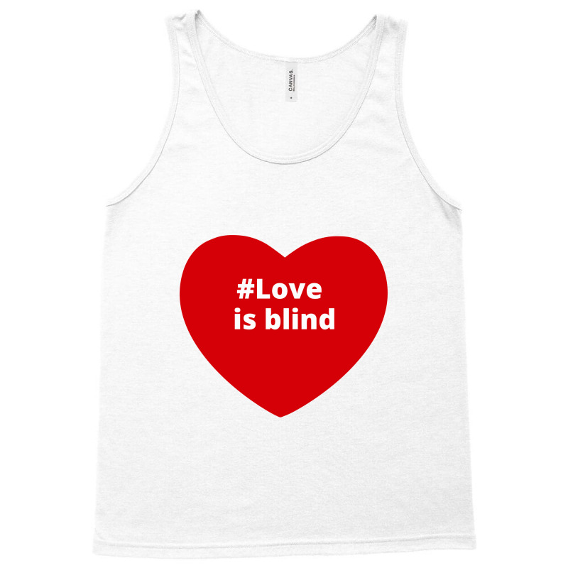 Love Is Blind, Hashtag Heart, Love Is Blind Tank Top by chillinxs | Artistshot