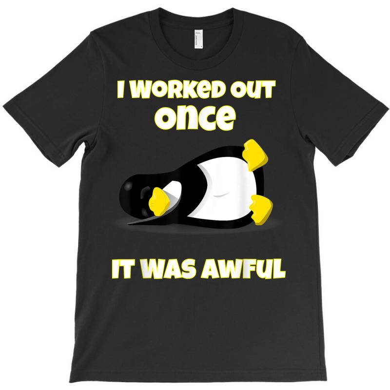 I Worked Out Once It Was Awful Penguin T Shirt T-Shirt by cm-arts | Artistshot