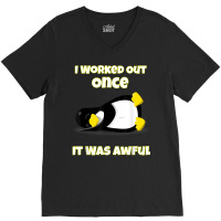 I Worked Out Once It Was Awful Penguin T Shirt V-neck Tee | Artistshot