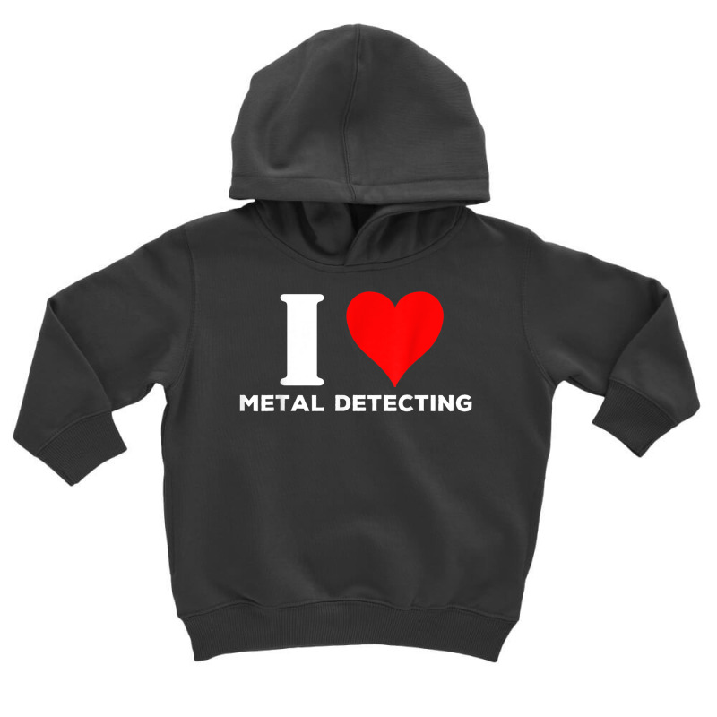 I Love Metal Detecting Shirt Find Objects Buried Undergroun Toddler Hoodie | Artistshot