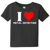 I Love Metal Detecting Shirt Find Objects Buried Undergroun Baby Tee | Artistshot