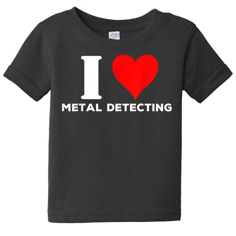 I Love Metal Detecting Shirt Find Objects Buried Undergroun Baby Tee | Artistshot