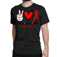 Peace Love Cure Hemophilia Awareness T Shirt Classic T-shirt | Artistshot