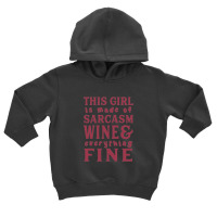 This Girl Is Made Of Sarcasm Wine And Everything Fine Toddler Hoodie | Artistshot