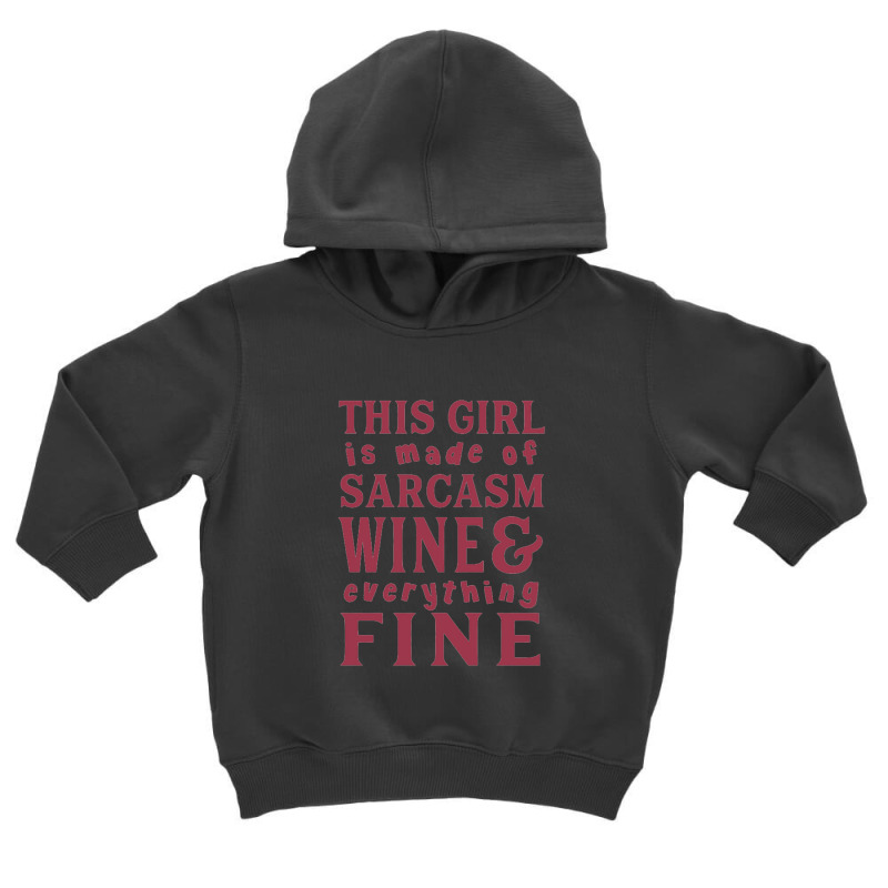 This Girl Is Made Of Sarcasm Wine And Everything Fine Toddler Hoodie | Artistshot