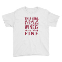 This Girl Is Made Of Sarcasm Wine And Everything Fine Youth Tee | Artistshot