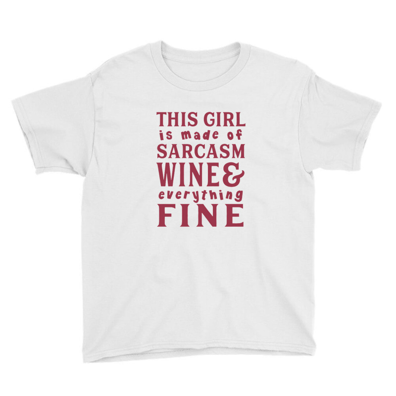 This Girl Is Made Of Sarcasm Wine And Everything Fine Youth Tee | Artistshot