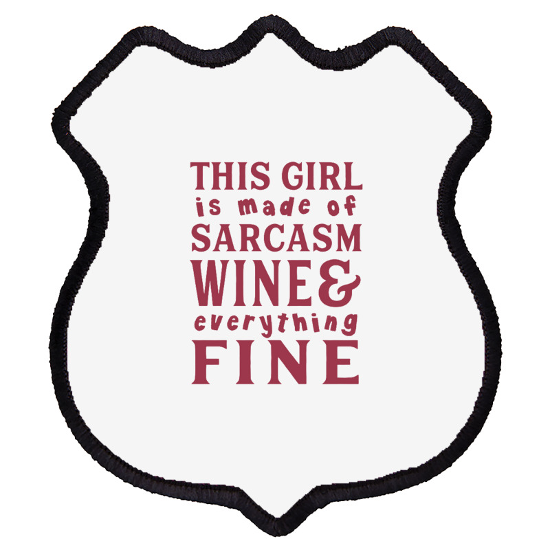 This Girl Is Made Of Sarcasm Wine And Everything Fine Shield Patch | Artistshot