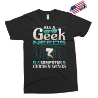 All A Geek Needs Is A Computer And Chicken Wings T Shirt Exclusive T-shirt | Artistshot