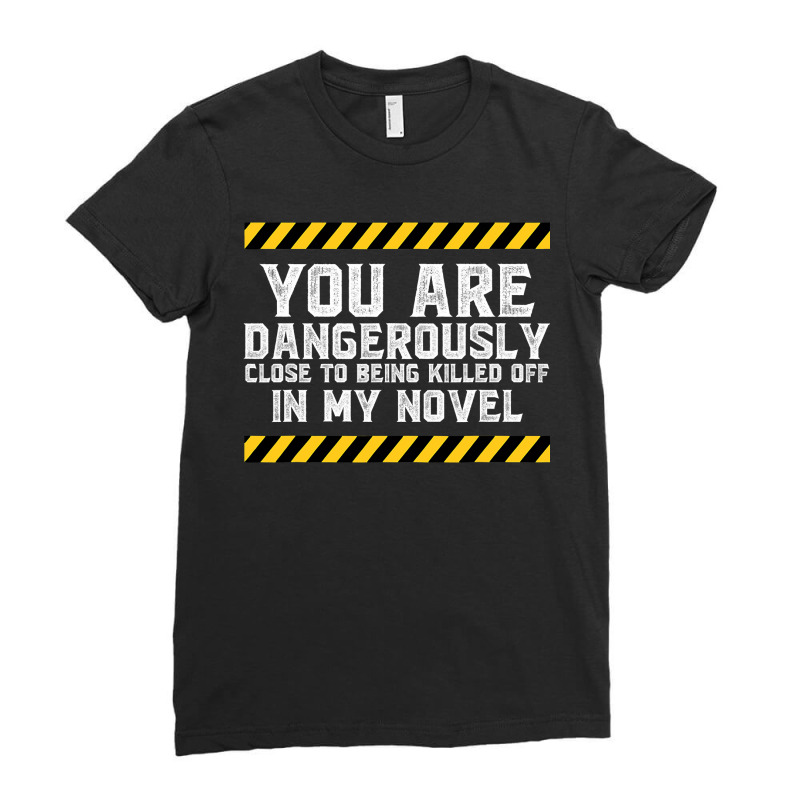 Dangerously Close  Writing Novel Writer Novelist Ladies Fitted T-Shirt by cm-arts | Artistshot