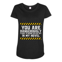 Dangerously Close  Writing Novel Writer Novelist Maternity Scoop Neck T-shirt | Artistshot