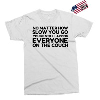 Lapping Everyone On Couch Exclusive T-shirt | Artistshot