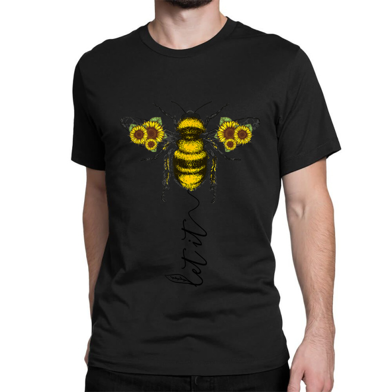 Let It Be Bee With Sunflower Cute Christmas Gift T-shirt Classic T-shirt by CharlesDiya | Artistshot