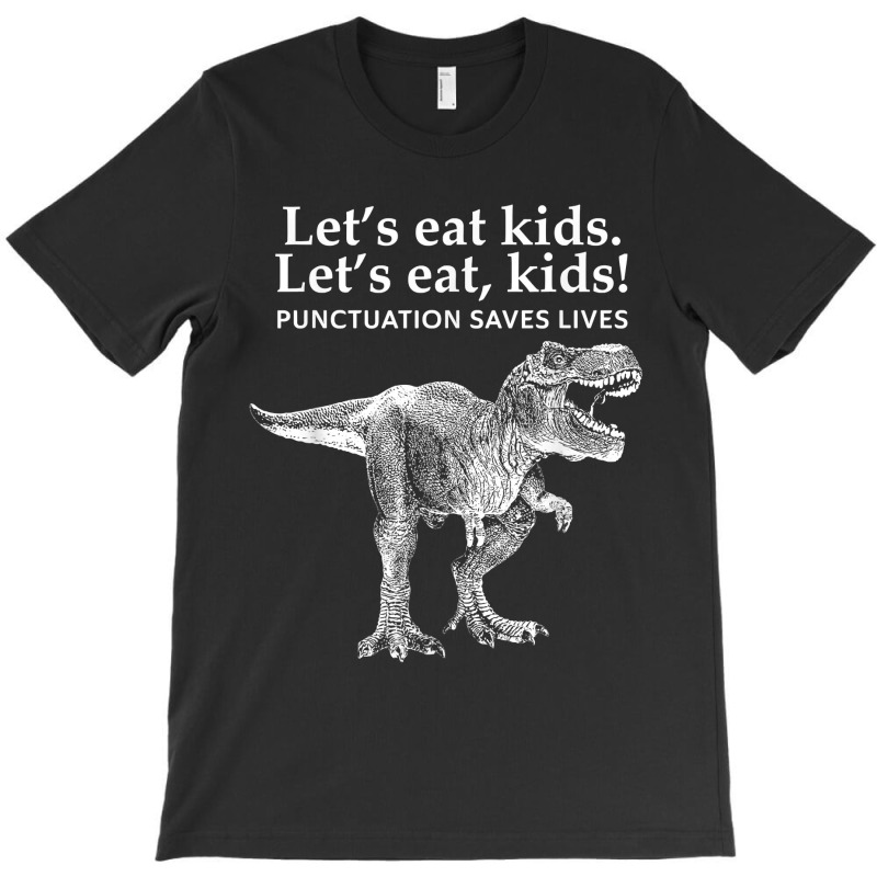 Lets Eat Kids Punctuation Saves Lives Dinosaur Funny Teacher T-Shirt by CharlesDiya | Artistshot