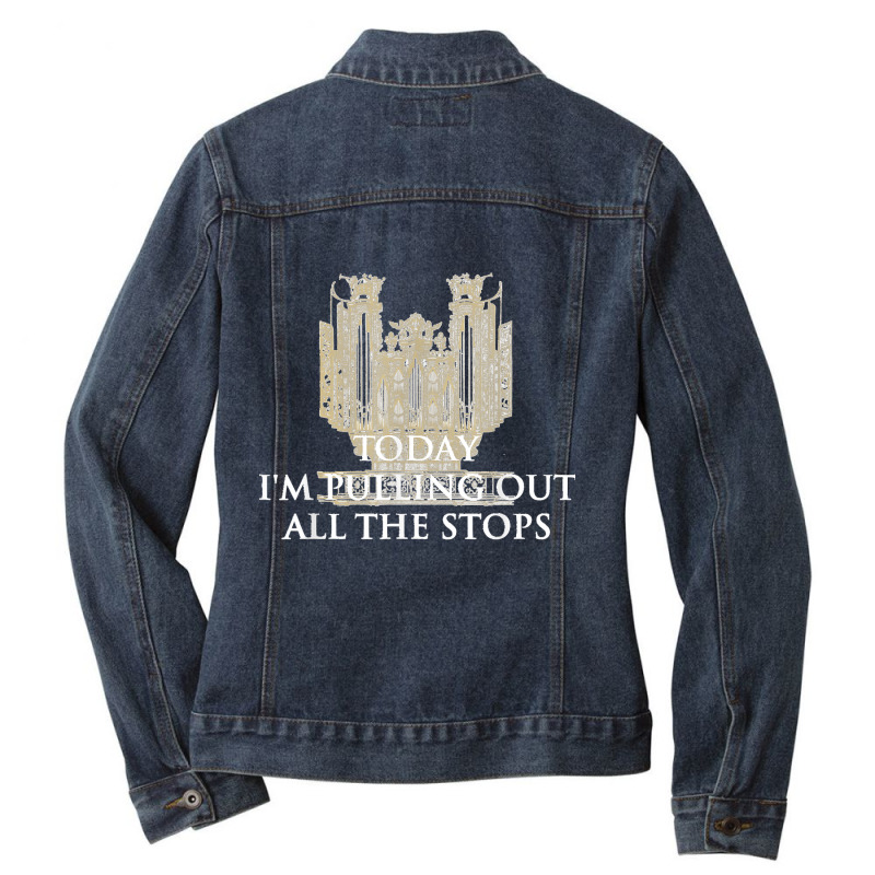 Today I'm Pulling Out All The Stops   Church Organist Ladies Denim Jacket by LisaMarieRangel | Artistshot