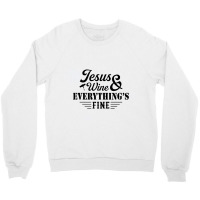 Jesus Wine & Everythings Fine Crewneck Sweatshirt | Artistshot