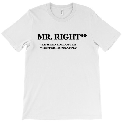 Mr Right Limitted Time Offer T-shirt Designed By Aukey Driana