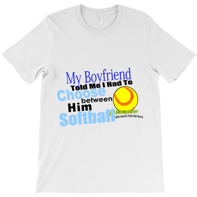 My Boyfriend Told Me To Choose Between Him T-shirt Designed By Aukey Driana