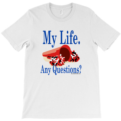 My Life Any Questions T-shirt Designed By Aukey Driana