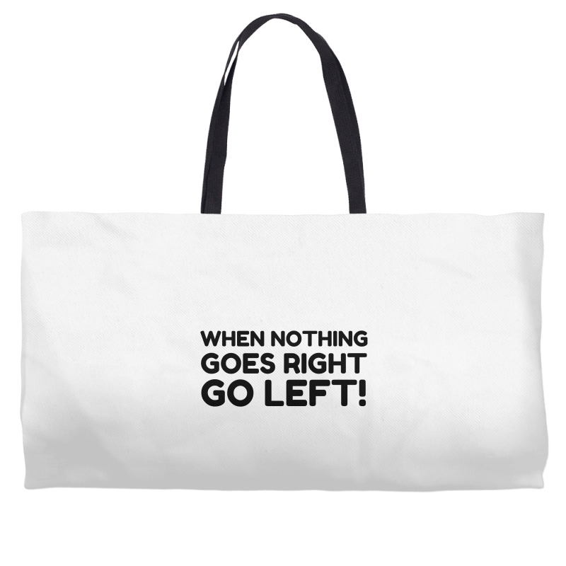 Nothing Goes Right Weekender Totes | Artistshot