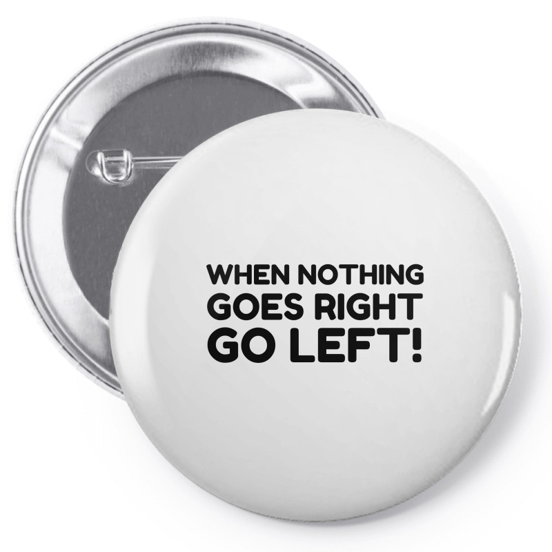 Nothing Goes Right Pin-back Button | Artistshot