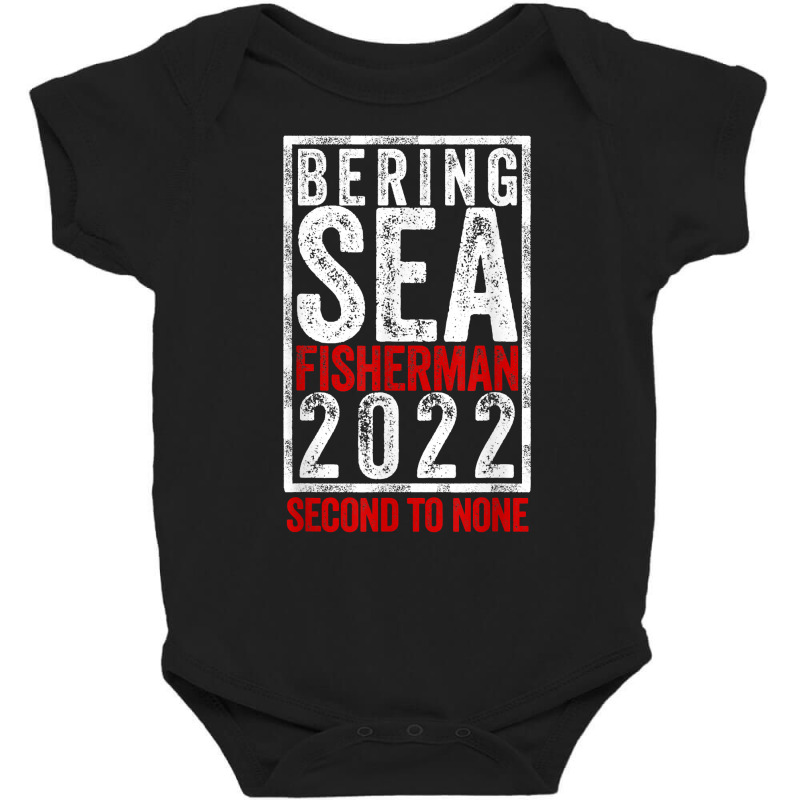 Bering Sea Fisherman 2022 Second To None Dutch Harbor Alaska T Shirt Baby Bodysuit by cm-arts | Artistshot