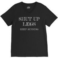 Workout Shut Up Legs Keep Running Gag Runner T Shirt V-neck Tee | Artistshot