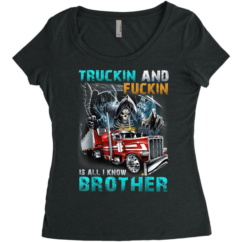 Truckin And Fuckin Is All I Know Brother Driver Lover T Shirt Women's Triblend Scoop T-shirt by cm-arts | Artistshot