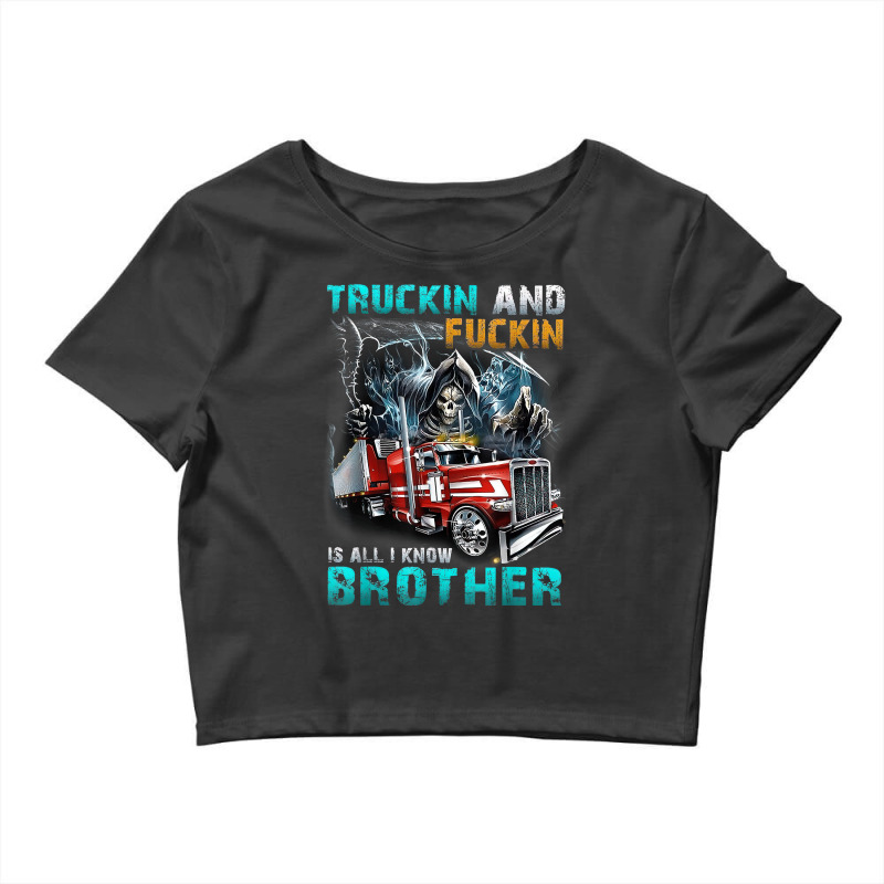 Truckin And Fuckin Is All I Know Brother Driver Lover T Shirt Crop Top by cm-arts | Artistshot