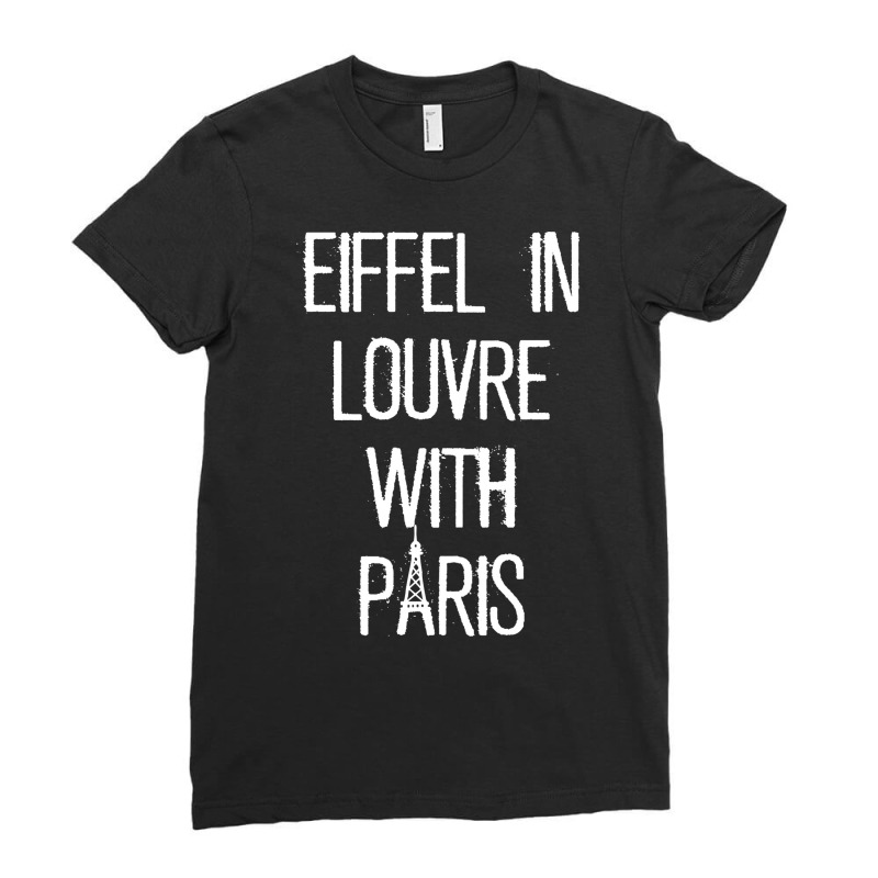 Eiffel In Louvre With Paris I Love Paris Funny Travel Shirt Ladies Fitted T-Shirt by cm-arts | Artistshot