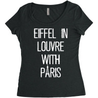 Eiffel In Louvre With Paris I Love Paris Funny Travel Shirt Women's Triblend Scoop T-shirt | Artistshot