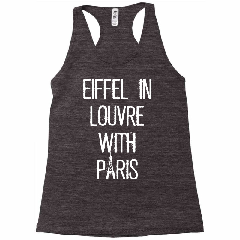 Eiffel In Louvre With Paris I Love Paris Funny Travel Shirt Racerback Tank by cm-arts | Artistshot