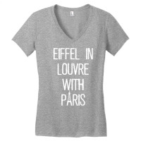 Eiffel In Louvre With Paris I Love Paris Funny Travel Shirt Women's V-neck T-shirt | Artistshot