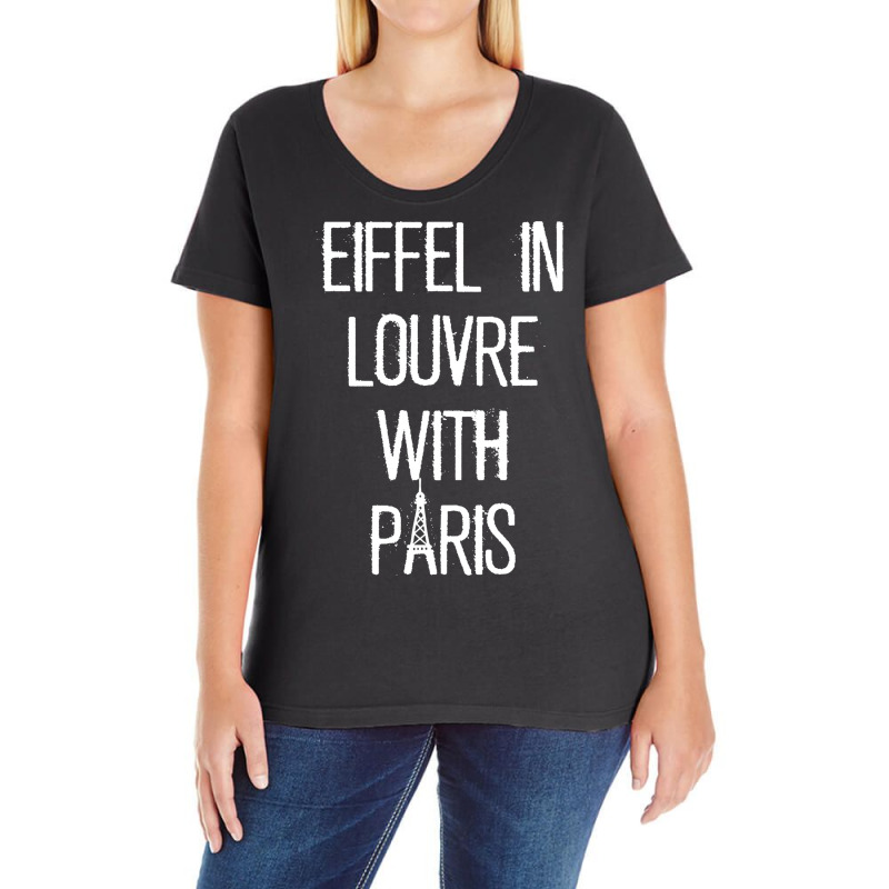 Eiffel In Louvre With Paris I Love Paris Funny Travel Shirt Ladies Curvy T-Shirt by cm-arts | Artistshot