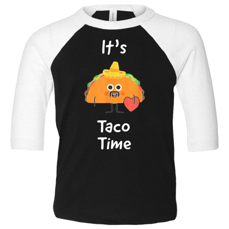 It's Taco Time For Taco Lovers On Mexican Night T Shirt Toddler 3/4 Sleeve Tee by cm-arts | Artistshot