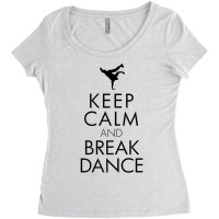 Keep Calm And Break Dance Tshirt Women's Triblend Scoop T-shirt | Artistshot