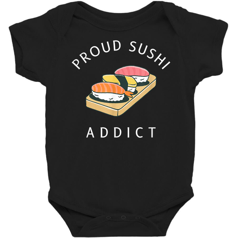 Proud Sushi Addict Sushi Lover Japanese Cuisine T Shirt Baby Bodysuit by cm-arts | Artistshot